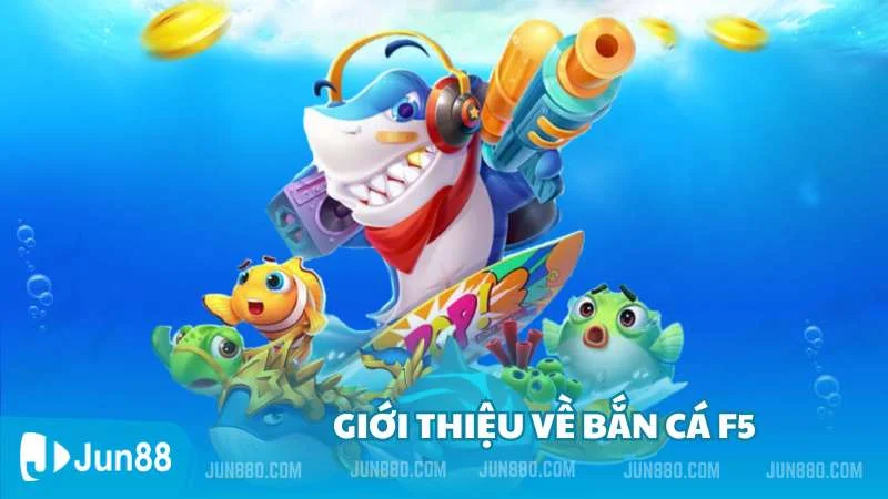 Giới thiệu về bắn cá f5