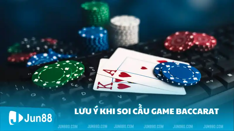 Lưu ý khi soi cầu game Baccarat