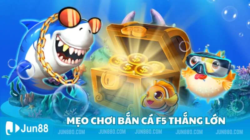 Mẹo chơi bắn cá f5 từ cao thủ chia sẻ