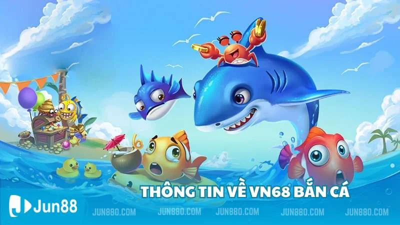 Thông tin về vn68 bắn cá