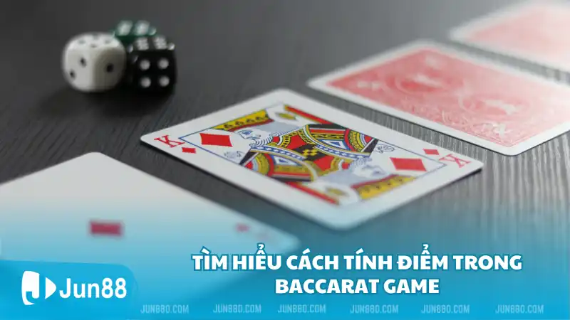 Tìm hiểu cách tính điểm trong baccarat game