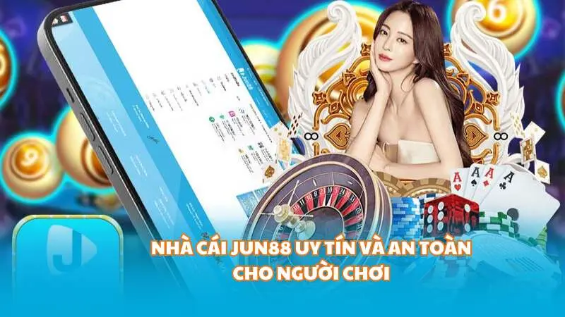 Nhà cái Jun88 uy tín và an toàn cho người chơi