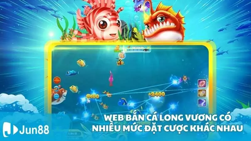 Web bắn cá Long Vương có nhiều mức đặt cược khác nhau